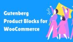 Create Your Online Store Using Gutenberg Product Blocks for WooCommerce 4