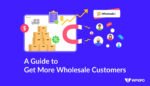A Guide to Get More Wholesale Customers