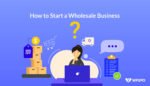 How to Start a Wholesale Business
