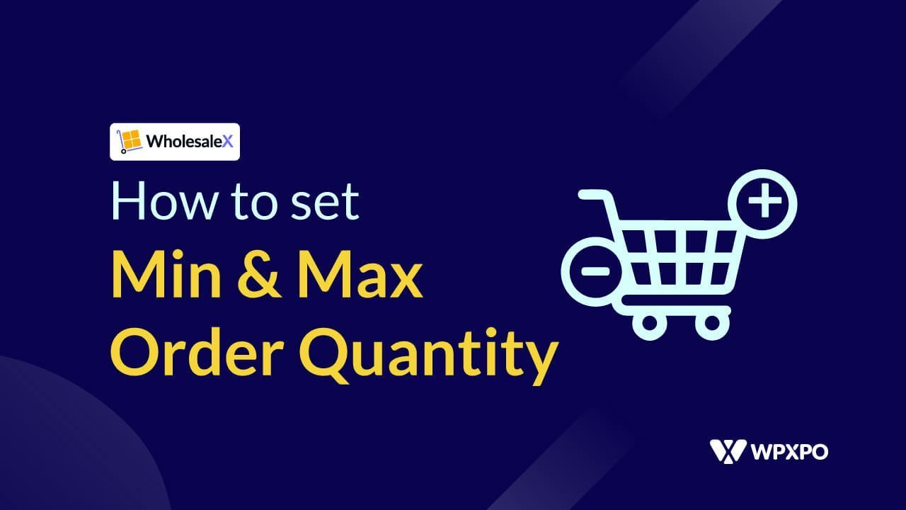 How to Set Minimum and Maximum Order Quantity in WooCommerce with WholesaleX
