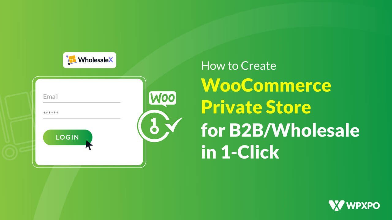 How to Create WooCommerce Private Store for B2B/Wholesale in 1-Click
