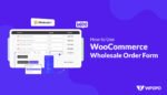 How to Use the WooCommerce Wholesale Order Form of WholesaleX