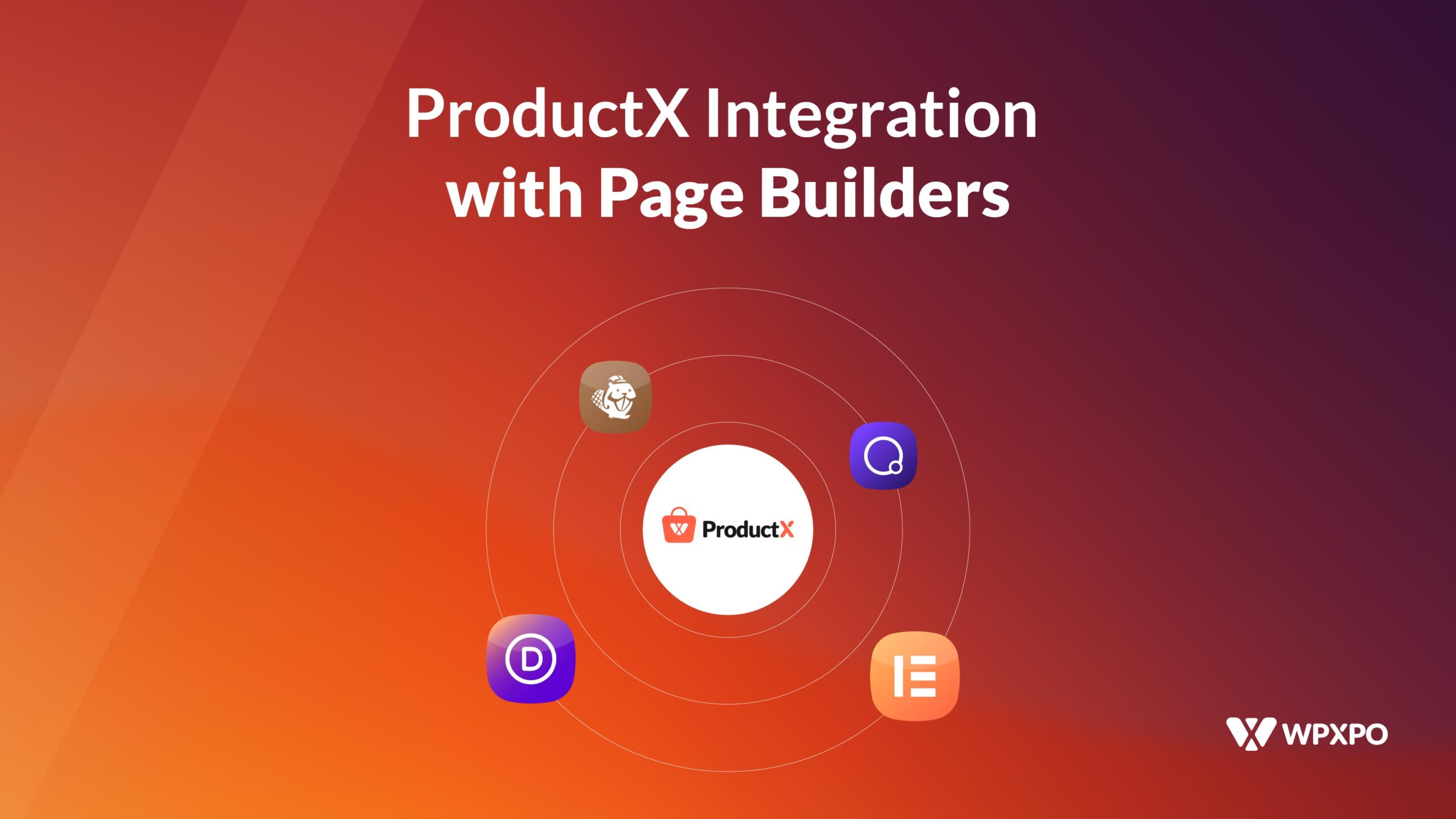 ProductX Page Builder Integration: Elementor, Divi, Oxygen, and Beaver